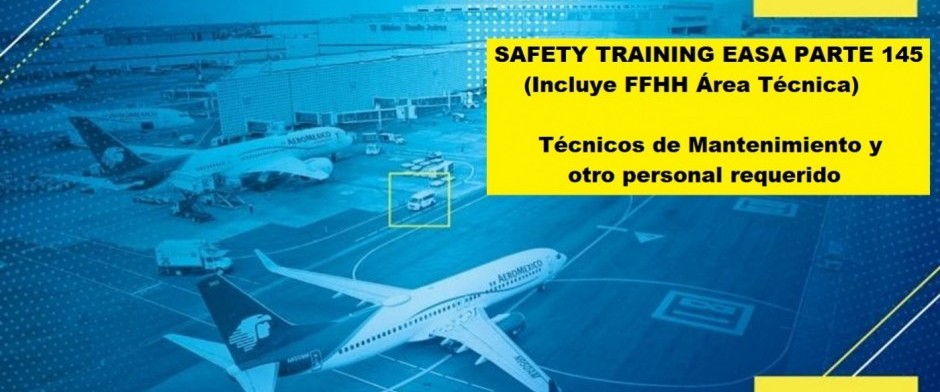 Safety Training EASA Parte 145 (Incluye FFHH en el Área Técnica) Técnicos Mantenimiento y otro personal requerido