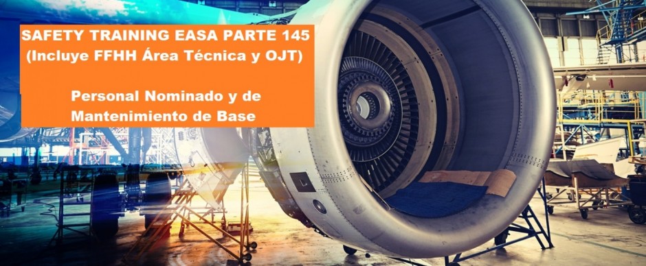 Safety Training EASA Parte 145 (Incluye FFHH Área Técnica + OJT) Personal Nominado y de Mantenimiento de Base