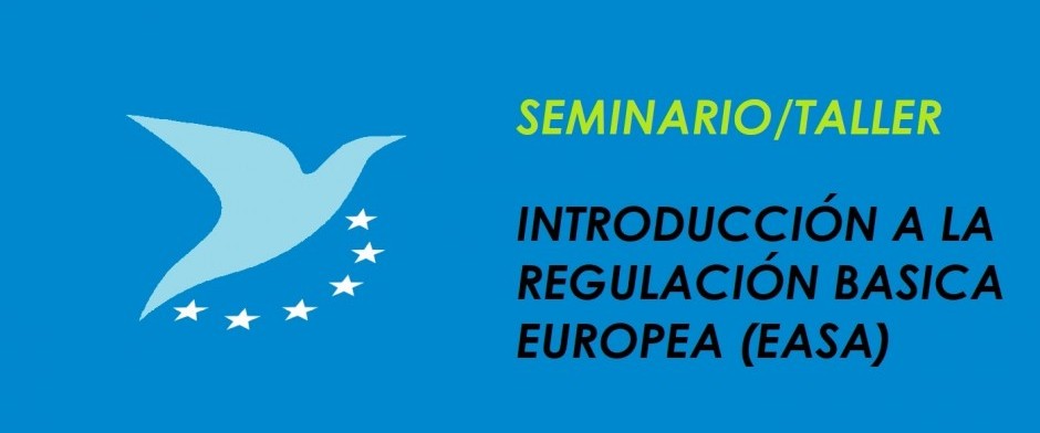 SEMINARIO/TALLER Introducción a la Regulación Básica Europea (EASA BR)