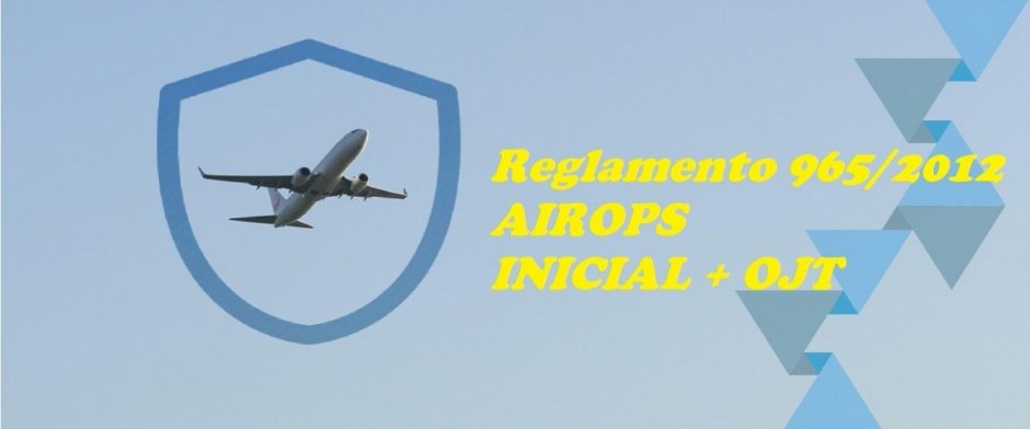 Reglamento 965/2012 AIROPS Inicial (con aplicaci&oacute;n de la IA + OJT)